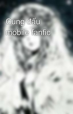 Cung đấu mobile fanfic