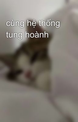 cùng hệ thống tung hoành