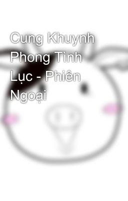 Cung Khuynh Phong Tình Lục - Phiên Ngoại