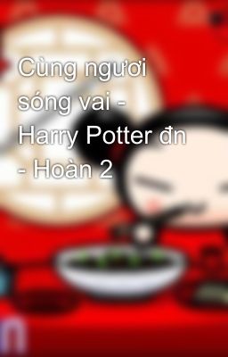 Cùng ngươi sóng vai - Harry Potter đn - Hoàn 2