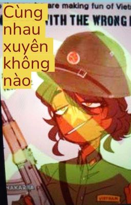 Cùng Nhau Xuyên Không (All×Việt Nam)