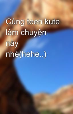 Cùng teen kute làm chuyện này nhé(hehe..)