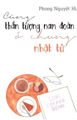 Cùng thần tượng nam đoàn ở chung nhật tử [ Giới giải trí ] - Phong Nguyệt Hi