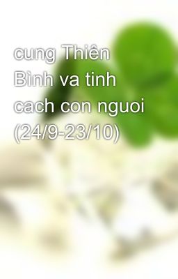 cung Thiên Bình va tinh cach con nguoi (24/9-23/10)