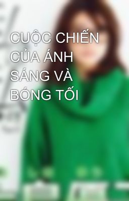 CUỘC CHIẾN CỦA ÁNH SÁNG VÀ BÓNG TỐI