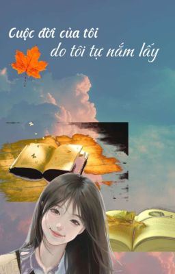 Cuộc đời của tôi do tôi tự nắm lấy