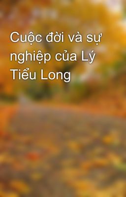 Cuộc đời và sự nghiệp của Lý Tiểu Long