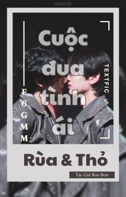 Cuộc đua tình ái - Rùa & Thỏ (F6 - Textfic)