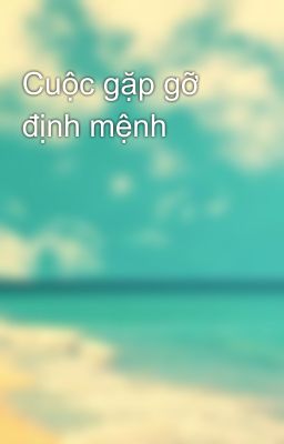 Cuộc gặp gỡ định mệnh