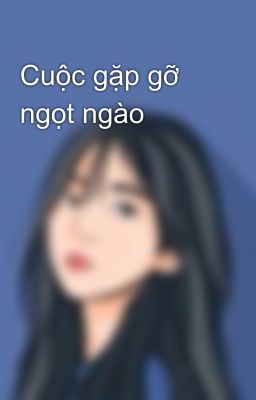 Cuộc gặp gỡ ngọt ngào 