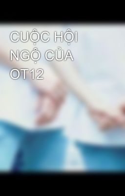 CUỘC HỘI NGỘ CỦA OT12