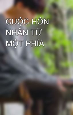 CUỘC HÔN NHÂN TỪ MỘT PHÍA