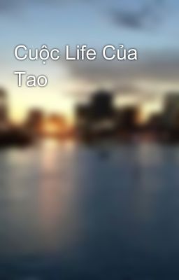 Cuộc Life Của Tao