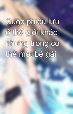 Cuộc phiêu lưu ở thế giới khác nhưng trong cơ thể một bé gái