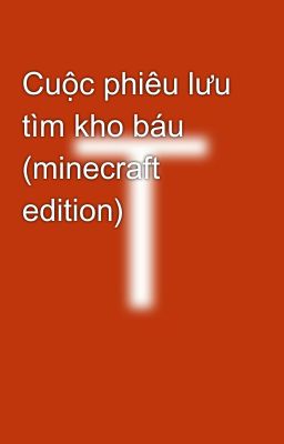 Cuộc phiêu lưu tìm kho báu  (minecraft edition)