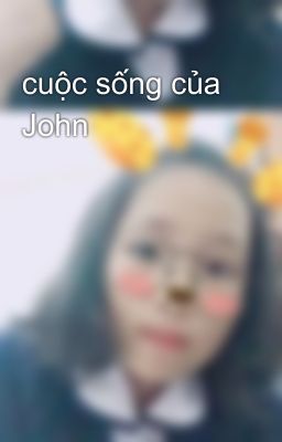 cuộc sống của John