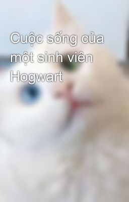 Cuộc sống của một sinh viên Hogwart