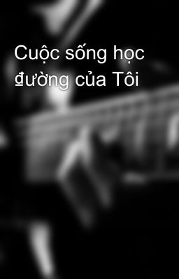 Cuộc sống học ₫ường của Tôi 