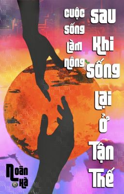 Cuộc Sống Làm Ruộng Sau Khi Sống Lại Ở Tận Thế - Noãn Hà