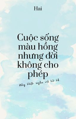 Cuộc Sống Màu Hồng Nhưng Đời Không Cho Phép - Hai