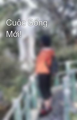 Cuộc Sống Mới!