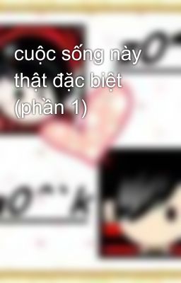 cuộc sống này thật đặc biệt (phần 1)