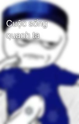 Cuộc sống quanh ta