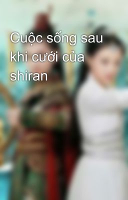 Cuộc sống sau khi cưới của shiran