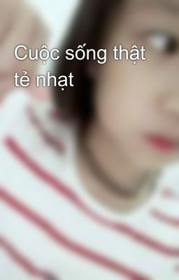 Cuộc sống thật tẻ nhạt 