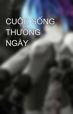 CUỘC SỐNG THƯỜNG NGÀY 