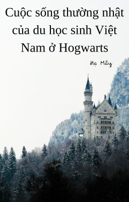 Cuộc sống thường nhật của du học sinh Việt Nam ở Hogwarts.