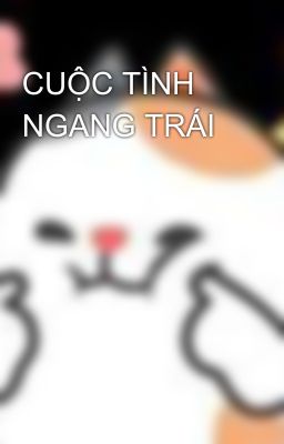 CUỘC TÌNH NGANG TRÁI