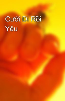 Cưới Đi Rồi Yêu