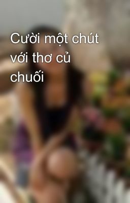 Cười một chút với thơ củ chuối