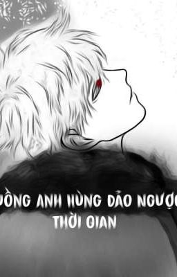 Cuồng Anh Hùng Đảo Ngược Thời Gian.