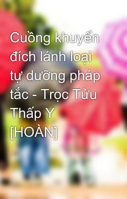 Cuồng khuyển đích lánh loại tự dưỡng pháp tắc - Trọc Tửu Thấp Y [HOÀN]