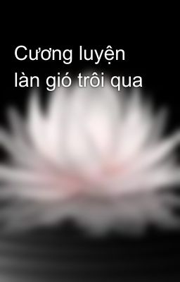 Cương luyện làn gió trôi qua