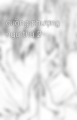 cuồng phượng ngự thú 2