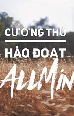 Cường Thủ Hào Đoạt  [ AllMin ]