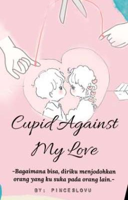 Cupid Against My Love  { End } - TELAH TERBIT