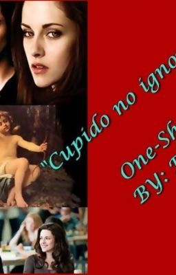 Cupido no ignora (Fanfic de Twilight)