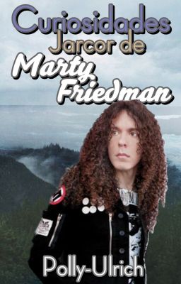 Curiosidades Jarcor de Marty Friedman