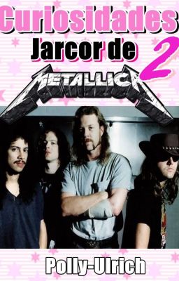 Curiosidades Jarcor de Metallica 2