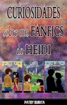 Curiosidades sobre mis fanfics de Heidi