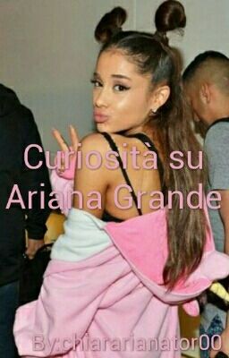  Curiosità su Ariana Grande