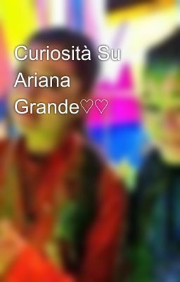 Curiosità Su Ariana Grande♡♡