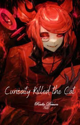 Curiosity Killed the Cat (Alastor X Reader)