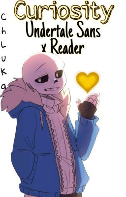 Curiosity | Sans x Reader