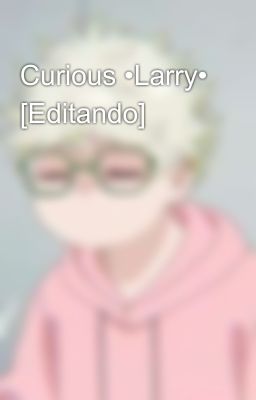 Curious •Larry• [Editando]