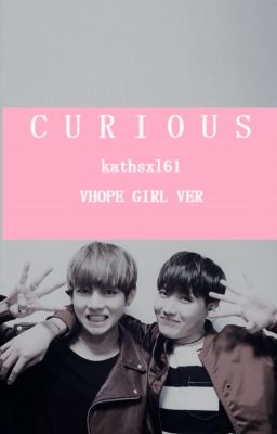 CURIOUS. VHope/Girls Ver.